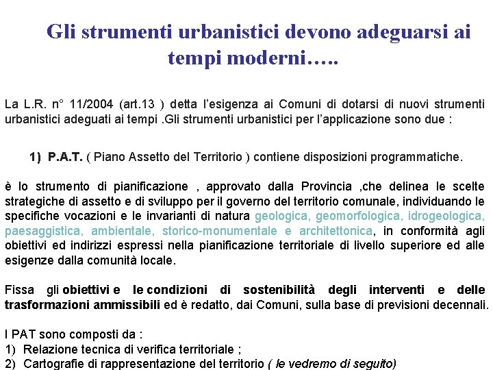 Gli strumenti urbanistici devono adeguarsi ai tempi moderni…. . La L. R. n° 11/2004
