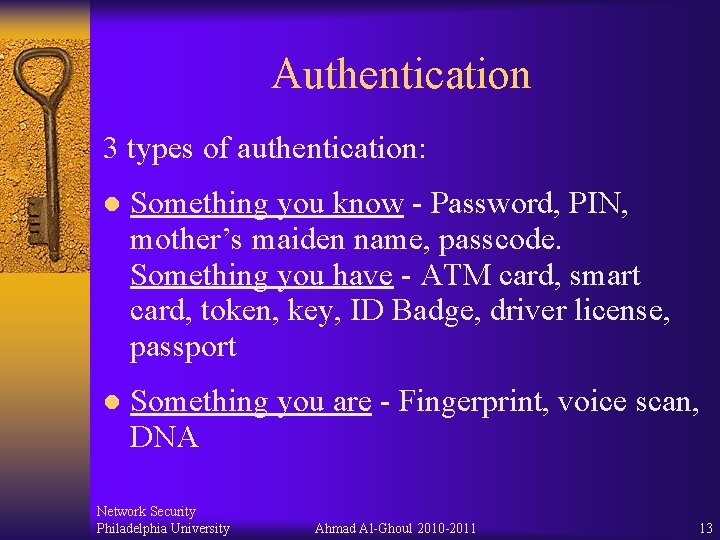 Authentication 3 types of authentication: l Something you know - Password, PIN, mother’s maiden Authentication 3 types of authentication: l Something you know - Password, PIN, mother’s maiden