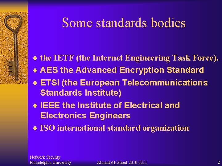 Some standards bodies ¨ the IETF (the Internet Engineering Task Force). ¨ AES the Some standards bodies ¨ the IETF (the Internet Engineering Task Force). ¨ AES the