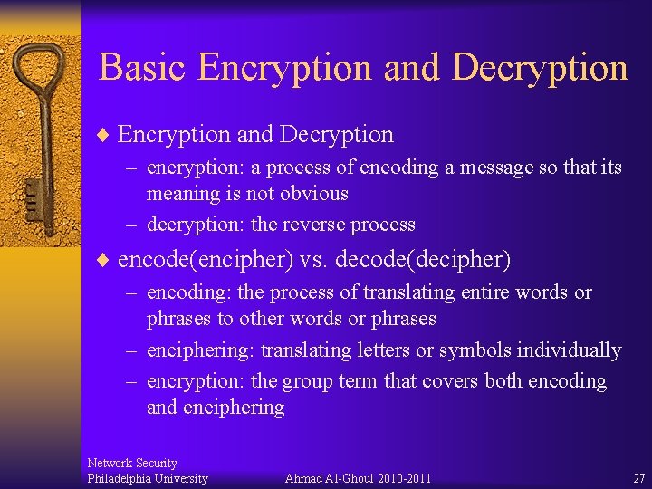 Basic Encryption and Decryption ¨ Encryption and Decryption – encryption: a process of encoding Basic Encryption and Decryption ¨ Encryption and Decryption – encryption: a process of encoding