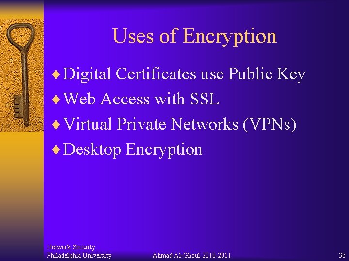 Uses of Encryption ¨ Digital Certificates use Public Key ¨ Web Access with SSL Uses of Encryption ¨ Digital Certificates use Public Key ¨ Web Access with SSL