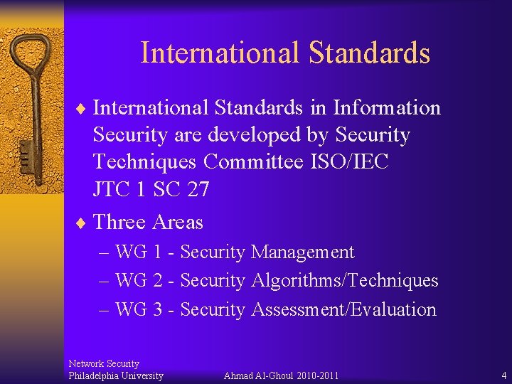 International Standards ¨ International Standards in Information Security are developed by Security Techniques Committee International Standards ¨ International Standards in Information Security are developed by Security Techniques Committee