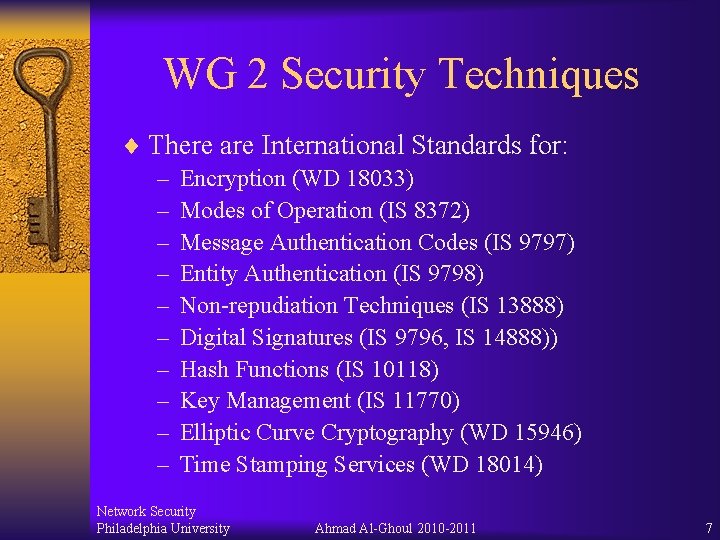 WG 2 Security Techniques ¨ There are International Standards for: – Encryption (WD 18033) WG 2 Security Techniques ¨ There are International Standards for: – Encryption (WD 18033)