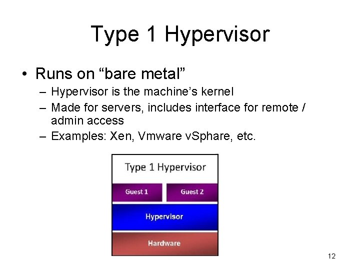 Type 1 Hypervisor • Runs on “bare metal” – Hypervisor is the machine’s kernel