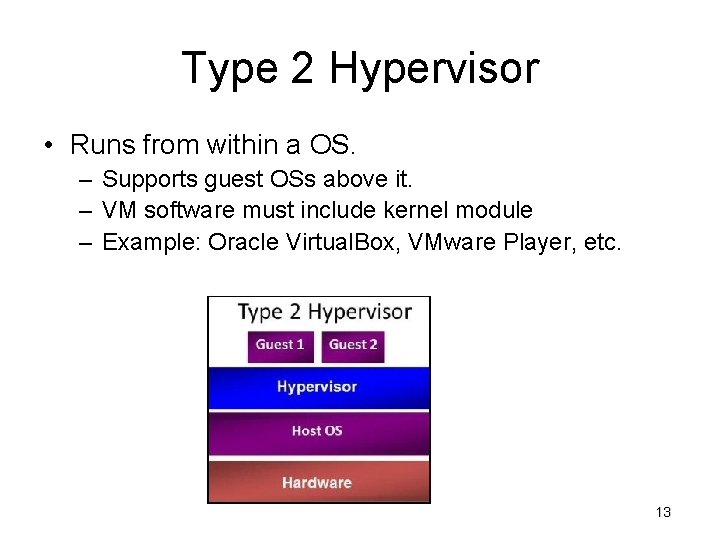 Type 2 Hypervisor • Runs from within a OS. – Supports guest OSs above
