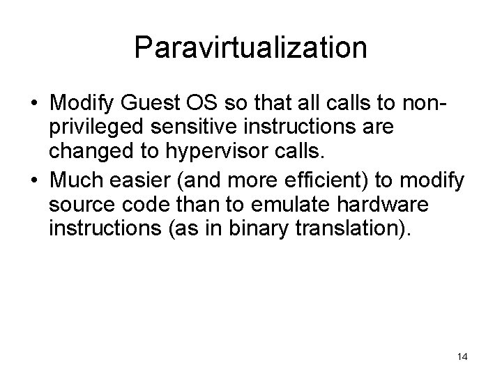 Paravirtualization • Modify Guest OS so that all calls to nonprivileged sensitive instructions are