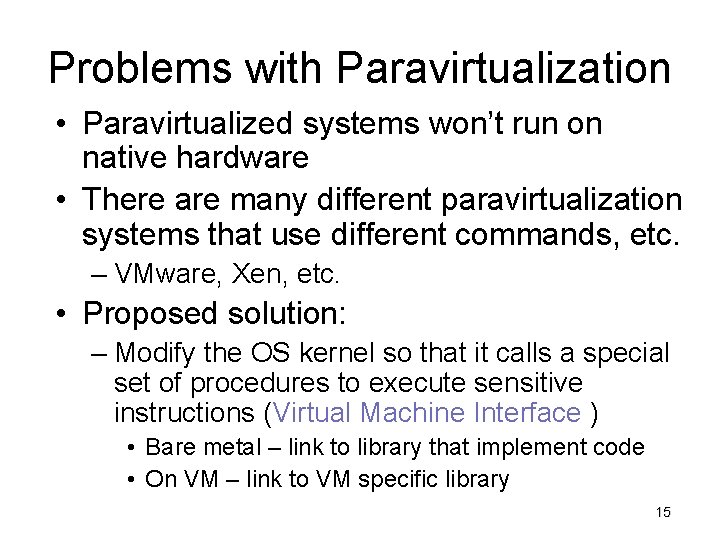 Problems with Paravirtualization • Paravirtualized systems won’t run on native hardware • There are