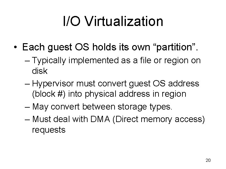 I/O Virtualization • Each guest OS holds its own “partition”. – Typically implemented as