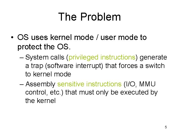 The Problem • OS uses kernel mode / user mode to protect the OS.