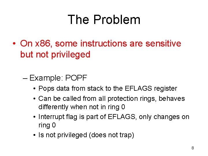 The Problem • On x 86, some instructions are sensitive but not privileged –
