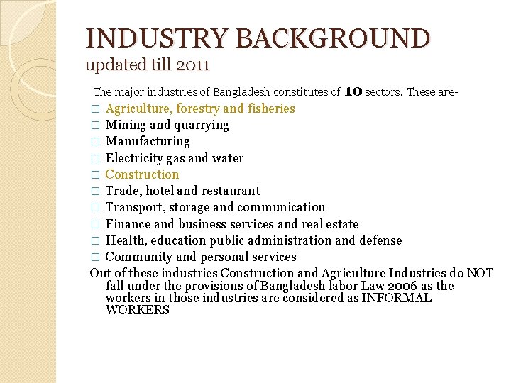 INDUSTRY BACKGROUND updated till 2011 The major industries of Bangladesh constitutes of 10 sectors.
