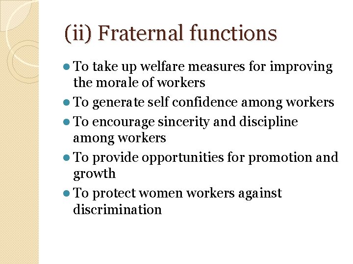 (ii) Fraternal functions l To take up welfare measures for improving the morale of