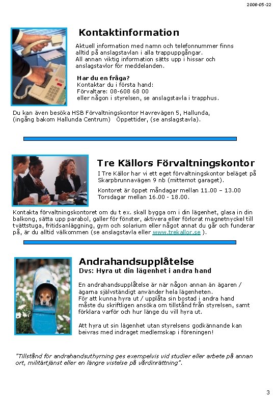 2008 -05 -22 Kontaktinformation Aktuell information med namn och telefonnummer finns alltid på anslagstavlan