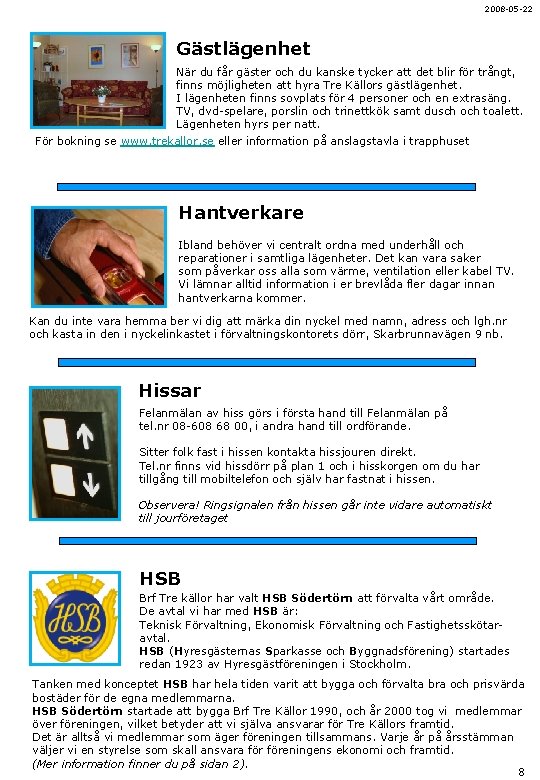 2008 -05 -22 Gästlägenhet När du får gäster och du kanske tycker att det