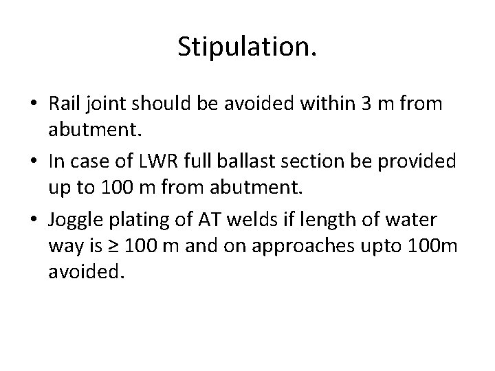 Stipulation. • Rail joint should be avoided within 3 m from abutment. • In Stipulation. • Rail joint should be avoided within 3 m from abutment. • In