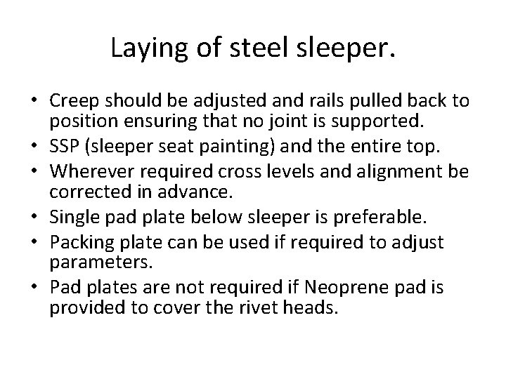 Laying of steel sleeper. • Creep should be adjusted and rails pulled back to