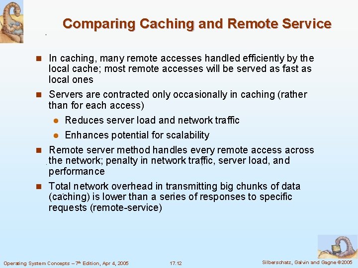 Comparing Caching and Remote Service n In caching, many remote accesses handled efficiently by