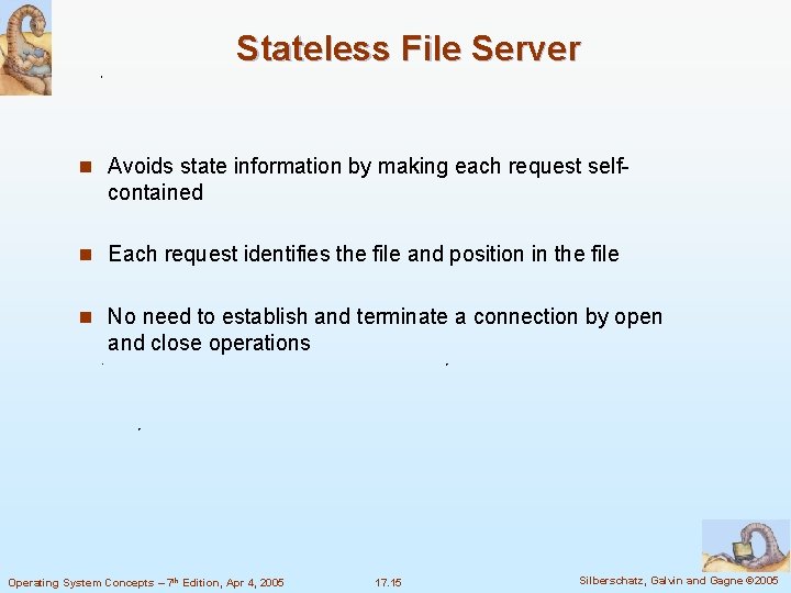 Stateless File Server n Avoids state information by making each request self- contained n