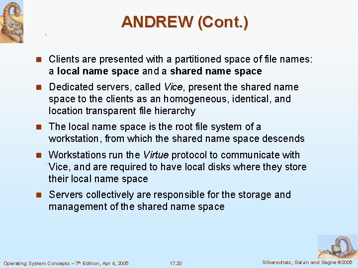 ANDREW (Cont. ) n Clients are presented with a partitioned space of file names: