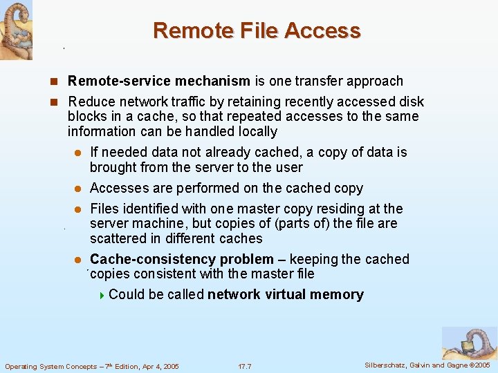 Remote File Access n Remote-service mechanism is one transfer approach n Reduce network traffic