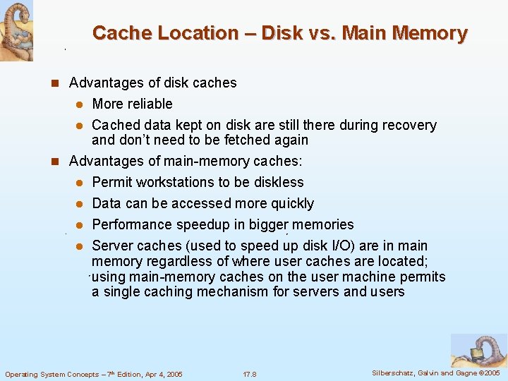 Cache Location – Disk vs. Main Memory n Advantages of disk caches More reliable