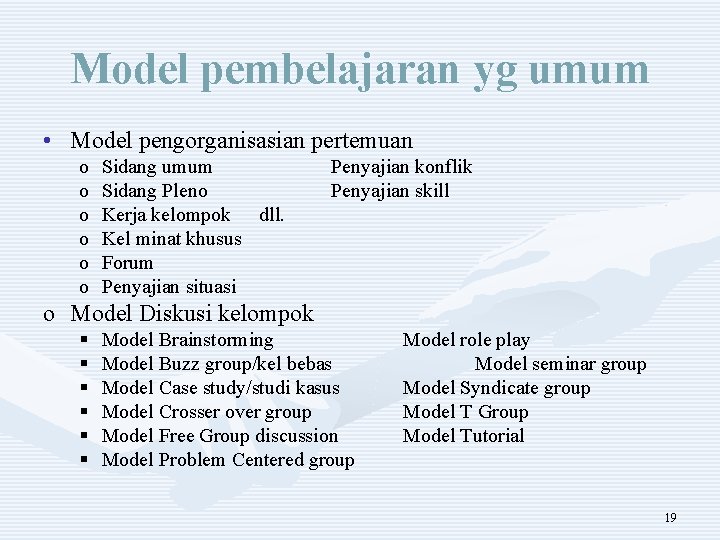 Model pembelajaran yg umum • Model pengorganisasian pertemuan o o o Sidang umum Sidang