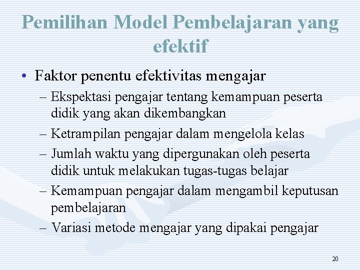 Pemilihan Model Pembelajaran yang efektif • Faktor penentu efektivitas mengajar – Ekspektasi pengajar tentang