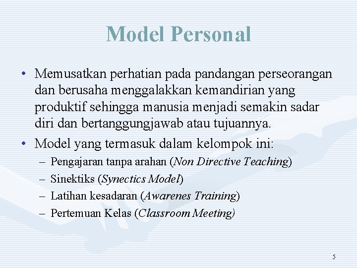 Model Personal • Memusatkan perhatian pada pandangan perseorangan dan berusaha menggalakkan kemandirian yang produktif