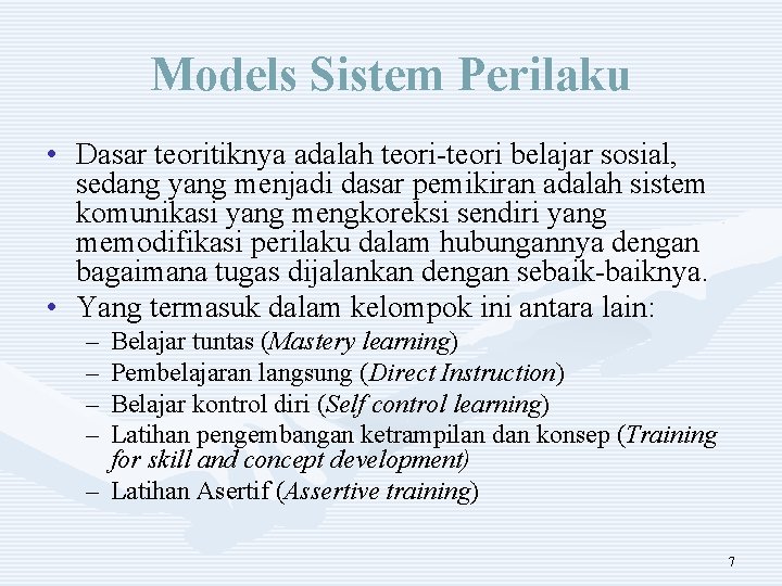 Models Sistem Perilaku • Dasar teoritiknya adalah teori-teori belajar sosial, sedang yang menjadi dasar