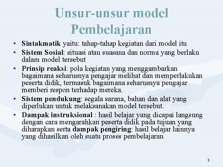 Unsur-unsur model Pembelajaran • Sintakmatik yaitu: tahap-tahap kegiatan dari model itu • Sistem Sosial: