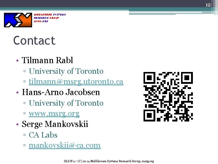 12 MIDDLEWARE SYSTEMS RESEARCH GROUP MSRG. ORG Contact • Tilmann Rabl ▫ University of 12 MIDDLEWARE SYSTEMS RESEARCH GROUP MSRG. ORG Contact • Tilmann Rabl ▫ University of