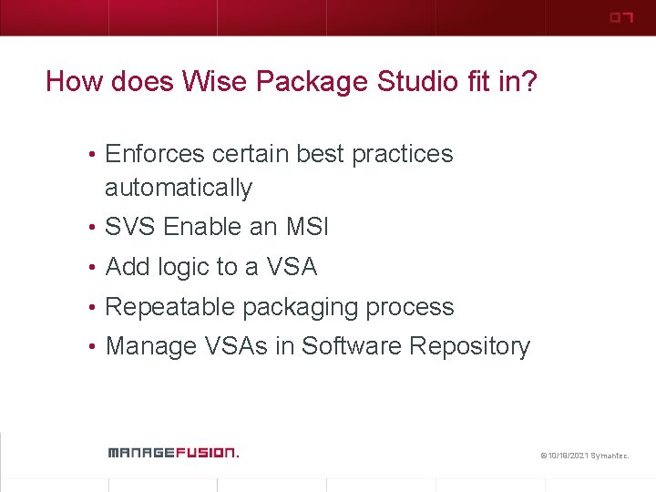 How does Wise Package Studio fit in? • Enforces certain best practices automatically •