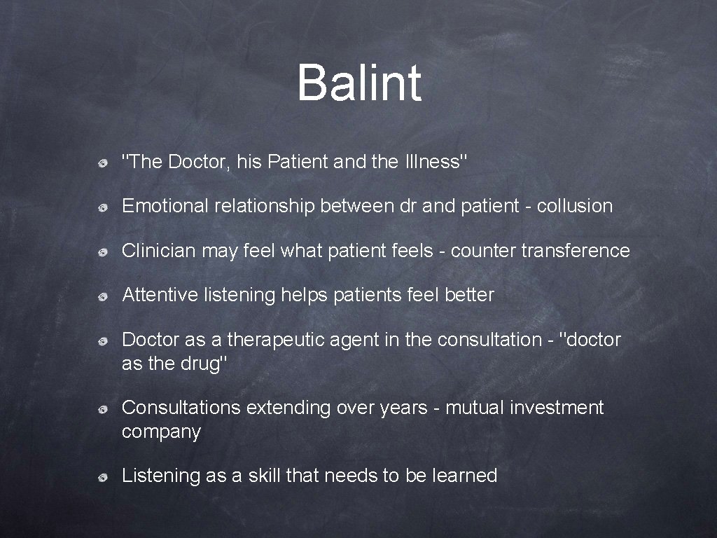 Balint "The Doctor, his Patient and the Illness" Emotional relationship between dr and patient