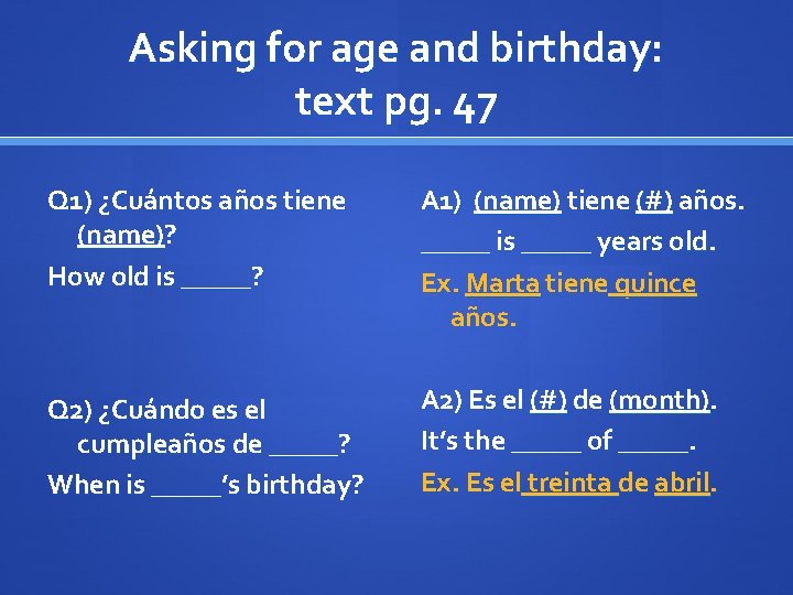 Asking for age and birthday: text pg. 47 Q 1) ¿Cuántos años tiene (name)?