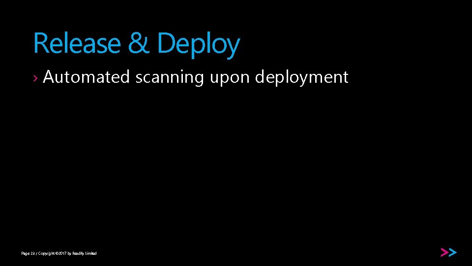 Release & Deploy › Automated scanning upon deployment Page 23 / Copyright © 2017