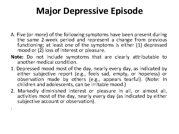 Major Depressive Episode A. Five (or more) of the following symptoms have been present