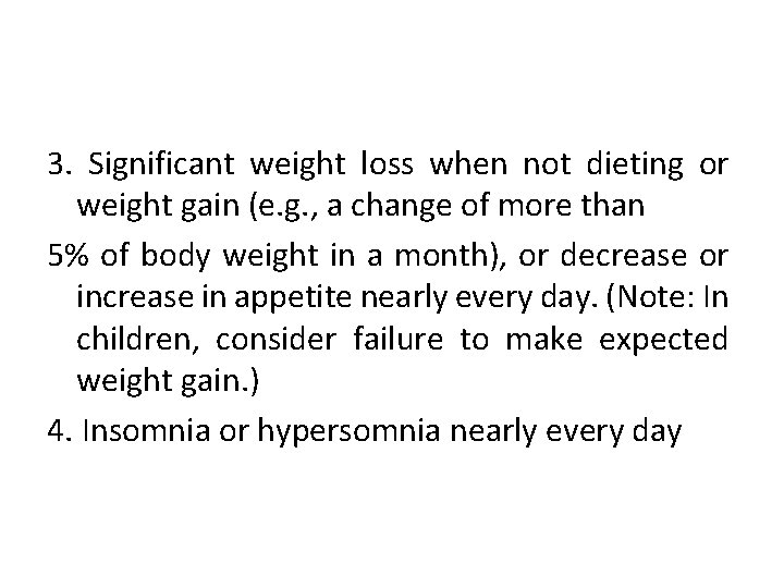 3. Significant weight loss when not dieting or weight gain (e. g. , a
