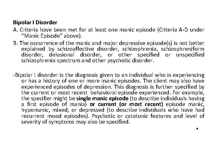 Bipolar I Disorder A. Criteria have been met for at least one manic episode