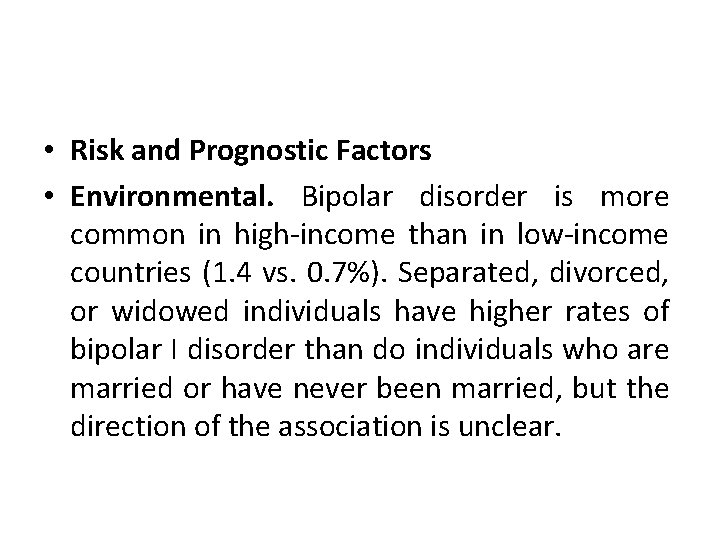  • Risk and Prognostic Factors • Environmental. Bipolar disorder is more common in