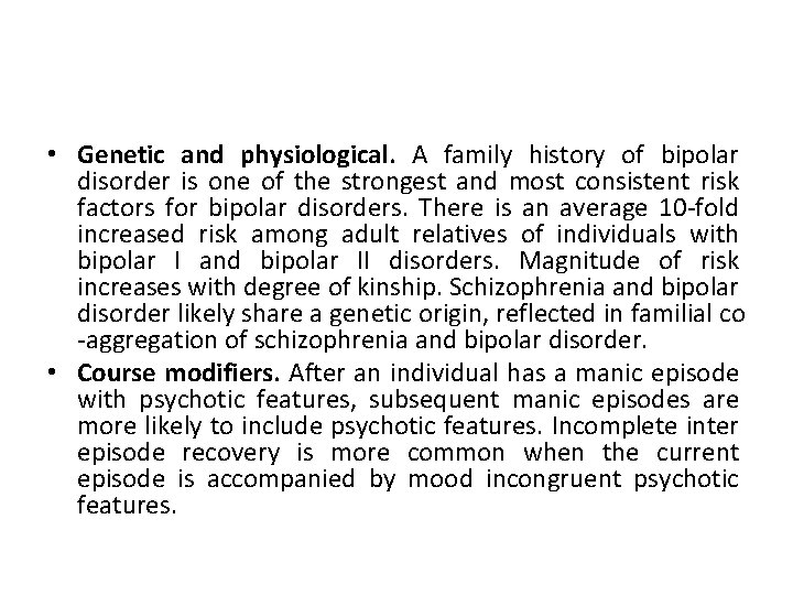  • Genetic and physiological. A family history of bipolar disorder is one of