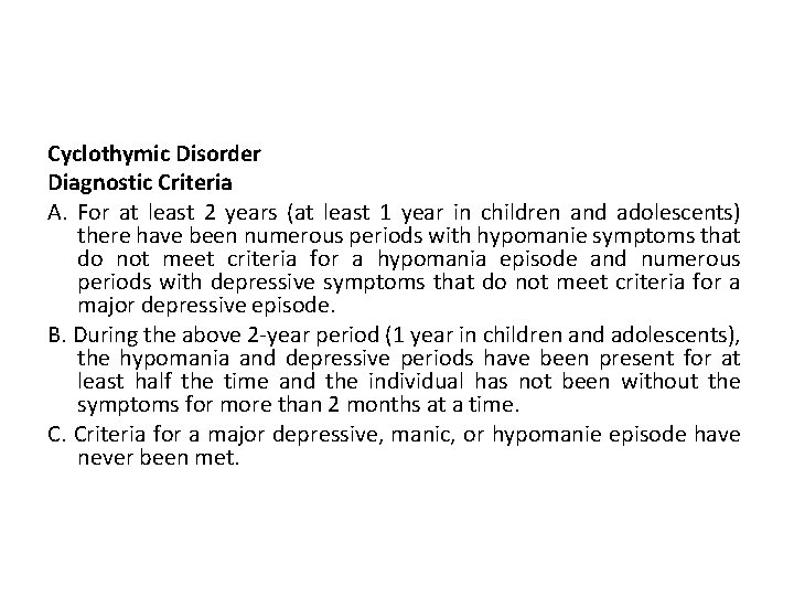 Cyclothymic Disorder Diagnostic Criteria A. For at least 2 years (at least 1 year