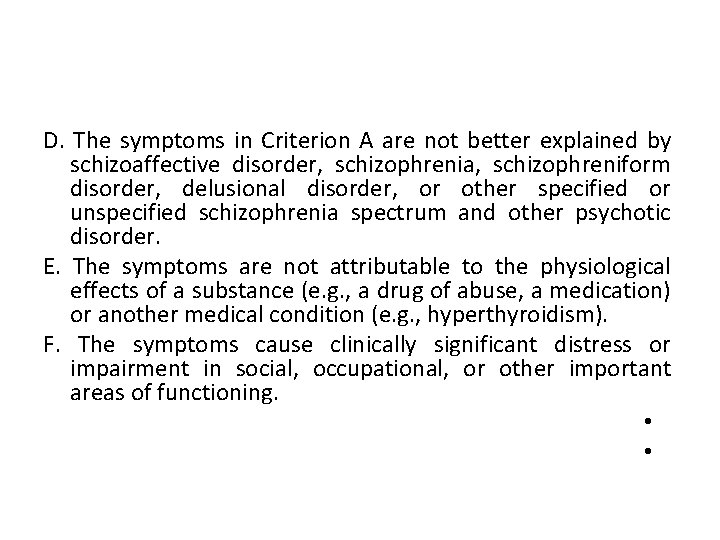 D. The symptoms in Criterion A are not better explained by schizoaffective disorder, schizophrenia,