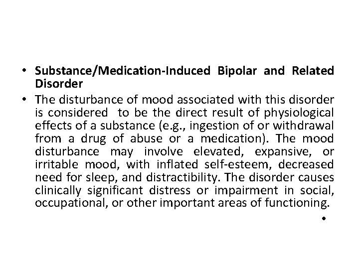  • Substance/Medication-Induced Bipolar and Related Disorder • The disturbance of mood associated with