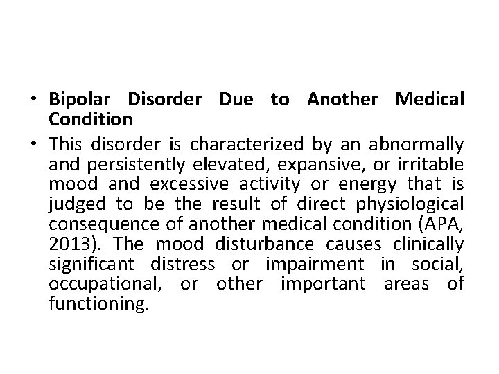  • Bipolar Disorder Due to Another Medical Condition • This disorder is characterized