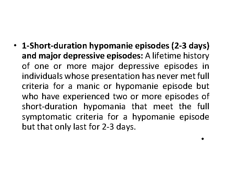  • 1 -Short-duration hypomanie episodes (2 -3 days) and major depressive episodes: A