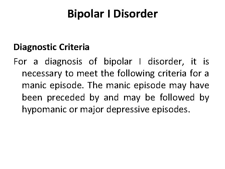 Bipolar I Disorder Diagnostic Criteria For a diagnosis of bipolar I disorder, it is