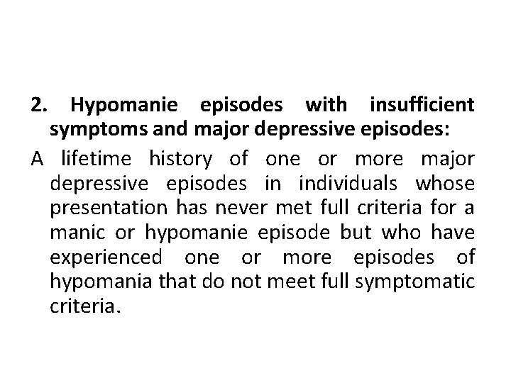 2. Hypomanie episodes with insufficient symptoms and major depressive episodes: A lifetime history of