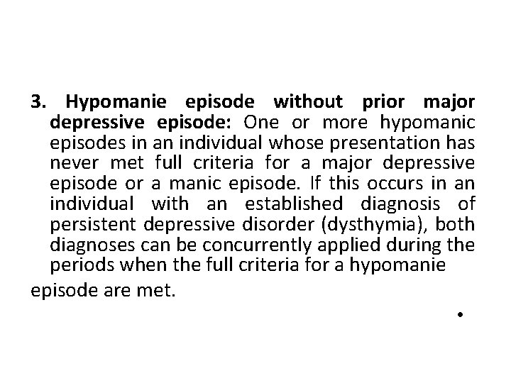 3. Hypomanie episode without prior major depressive episode: One or more hypomanic episodes in