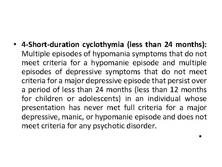  • 4 -Short-duration cyclothymia (less than 24 months): Multiple episodes of hypomania symptoms