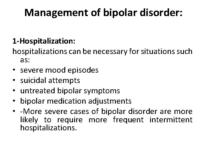 Management of bipolar disorder: 1 -Hospitalization: hospitalizations can be necessary for situations such as: